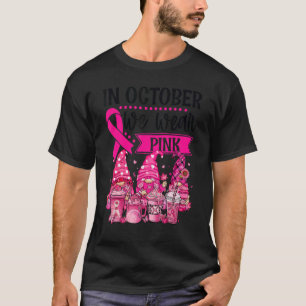 In October We Wear Pink Gnomes and Coffee T-Shirt
