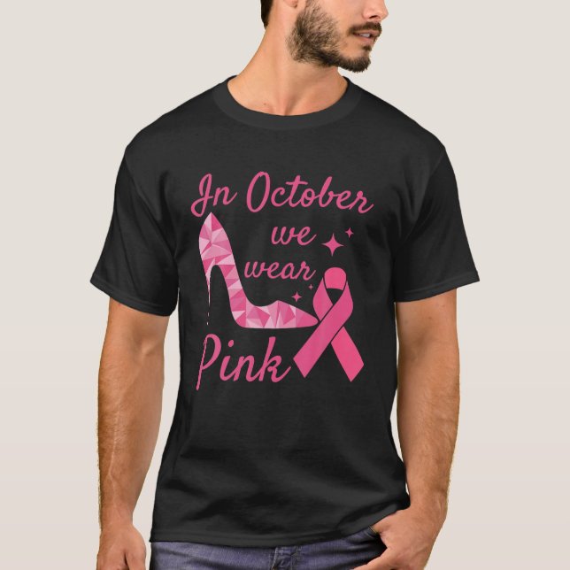 In October We Wear Pink High Heel Breast Cancer Aw T-Shirt (Front)