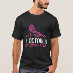 In October We Wear Pink High Heel T-Shirt