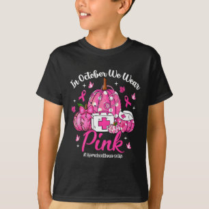 In October We Wear Pink Home Health Nurse Life Bre T-Shirt