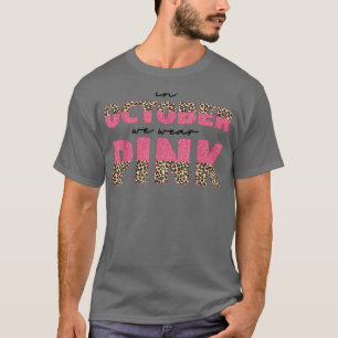 In October We Wear Pink Leopard Breast Cancer Awar T-Shirt