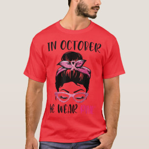 In October We Wear Pink Messy Bun Breast Cancer Aw T-Shirt