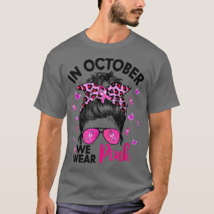 In October We Wear Pink Messy Bun Breast Cancer Aw T-Shirt