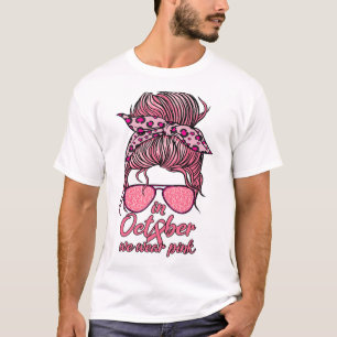 In October We Wear Pink Messy Bun Breast Cancer Wo T-Shirt