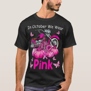In October We Wear Pink Motorcycle Breast Cancer B T-Shirt
