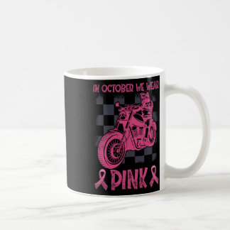 In October We Wear Pink Motorcycles Biker Breast C Coffee Mug
