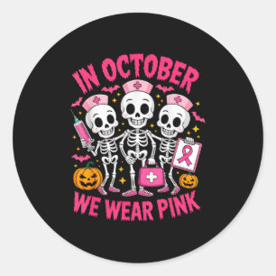 In October We Wear Pink Nurse Skeleton Breast Canc Classic Round Sticker