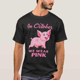 In October We Wear Pink Pig Breast Cancer Awarenes T-Shirt