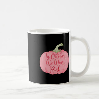 In October We Wear Pink Pumpkin Breast Cancer Awar Coffee Mug