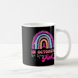 In October We Wear Pink Rainbow Breast Cancer Awar Coffee Mug