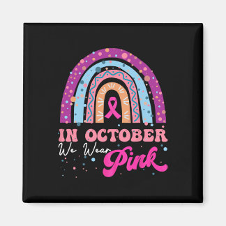 In October We Wear Pink Rainbow Breast Cancer Awar Magnet