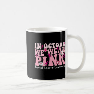 In October We Wear Pink Ribbon Breast Cancer Aware Coffee Mug