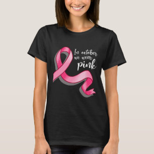 In October We Wear Pink Ribbon Breast Cancer Aware T-Shirt
