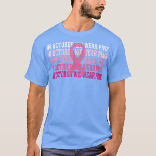 In October We Wear Pink Ribbon Breast Cancer Aware T-Shirt