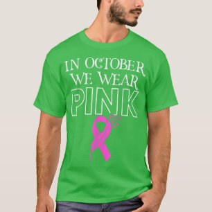 In October We Wear Pink Ribbon Breast Cancer Aware T-Shirt