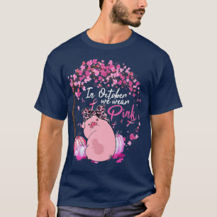 In October We Wear Pink Ribbon Pig Breast Cancer A T-Shirt