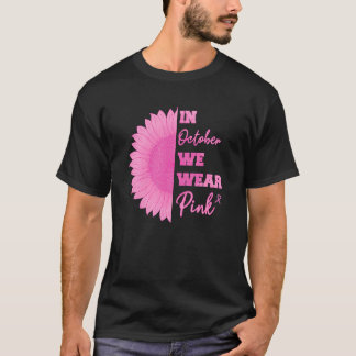 In October We Wear Pink Ribbon Sunflower T-Shirt