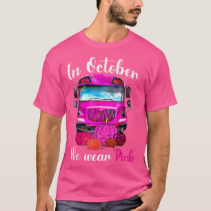 In October We Wear Pink School Bus Breast Cancer A T-Shirt