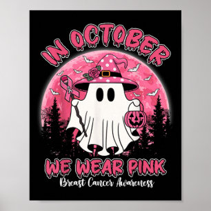 In October We Wear Pink Shirt Ghost Breast Cancer  Poster