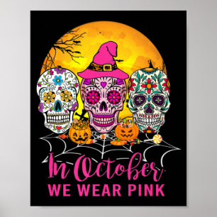 In October We Wear Pink Sugar Skull Breast Cancer  Poster