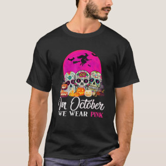 In October We Wear Pink Sugar Skull Breast Cancer T-Shirt