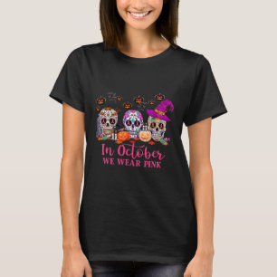 In October We Wear Pink Sugar Skull Breast Cancer  T-Shirt