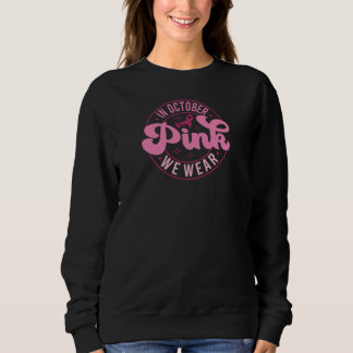 In October We Wear Pink  Sweatshirt