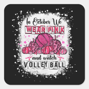 In October we wear pink Volleyball Breast Cancer A Square Sticker