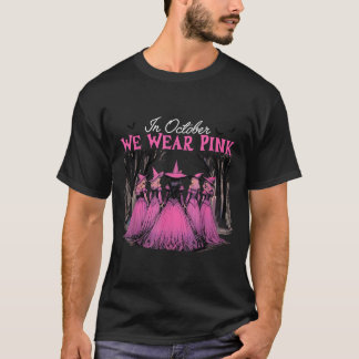 In October We Wear Pink Witch Halloween Breast Can T-Shirt