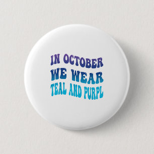In October We Wear Teal &amp; Purpl Suicide Preven 6 Cm Round Badge