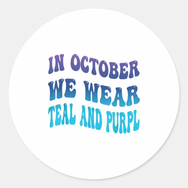 In October We Wear Teal &amp; Purpl Suicide Preven Classic Round Sticker (Front)
