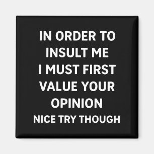 In Order To Insult Funny Sarcastic Quote On Back Magnet