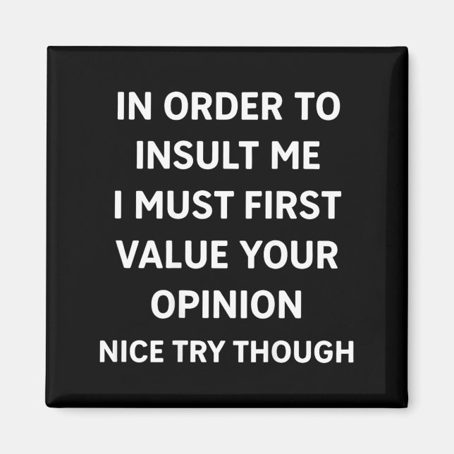 In Order To Insult Funny Sarcastic Quote On Back Magnet (Front)