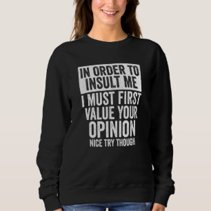 In Order To Insult Me Funny Joke Sarcastic Saying  Sweatshirt