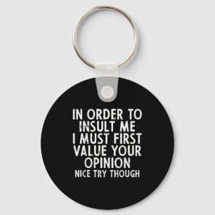 In Order To Insult Me Funny Saying Sarcastic Witty Key Ring