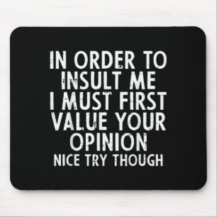 In Order To Insult Me Funny Saying Sarcastic Witty Mouse Pad