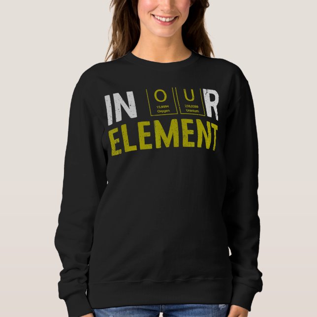 In Our Element Fun Chemistry Elemental Science Lab Sweatshirt (Front)