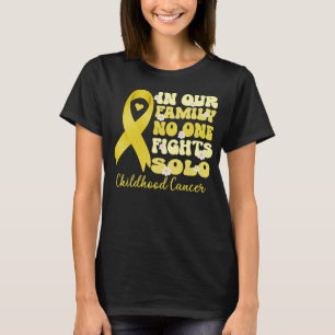 in our family no one fights solo childhood cancer  T-Shirt
