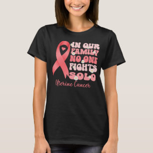 in our family no one fights solo uterine cancer T-Shirt