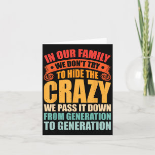 In Our Family We Dont Try To Hide The Crazy We P I Card