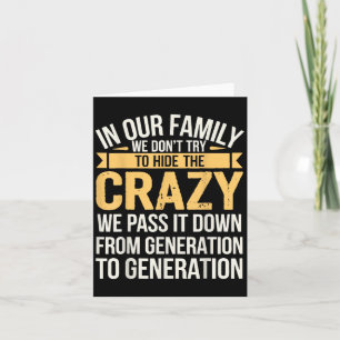 In Our Family We Dont Try To Hide The Crazy We P I Card