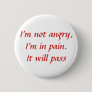 In Pain...Not Angry 6 Cm Round Badge
