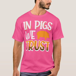 In Pigs We Trust 3261 T-Shirt