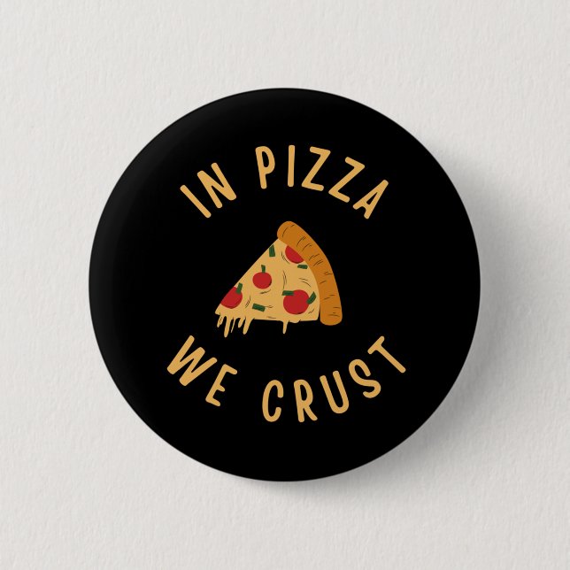 In Pizza We Crust 6 Cm Round Badge (Front)