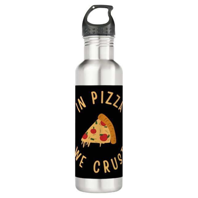 In Pizza We Crust 710 Ml Water Bottle (Front)