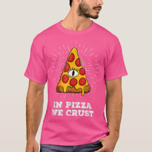 In Pizza We Crust All-Seeing Eye - Funny Pizza Foo T-Shirt
