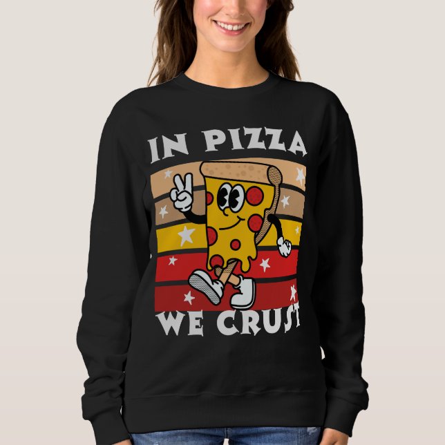 In Pizza we Crust Funny Sweatshirt (Front)