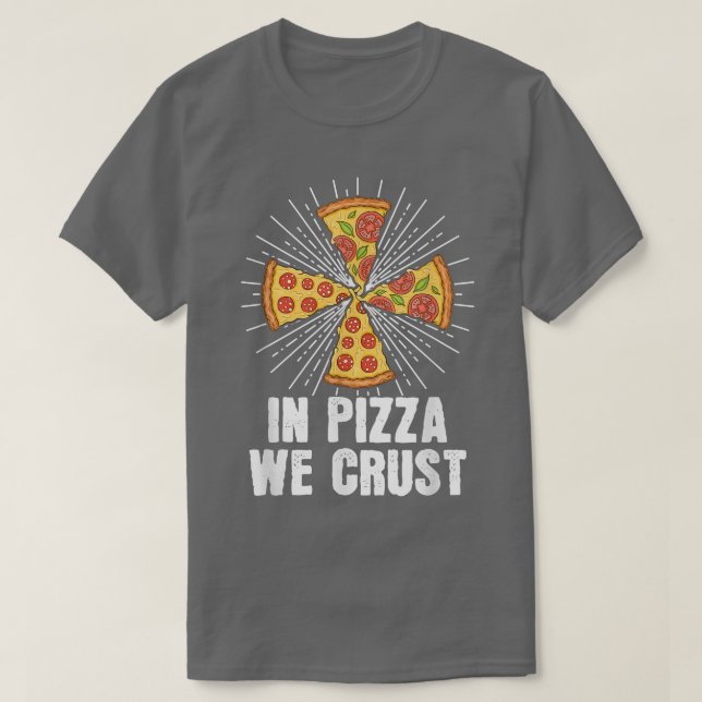 In Pizza We Crust Pizza Baker  T-Shirt (Design Front)