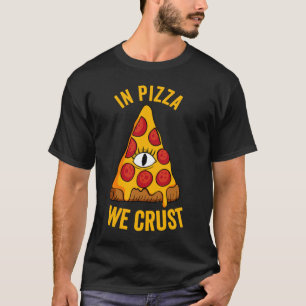 In Pizza We Crust T-Shirt