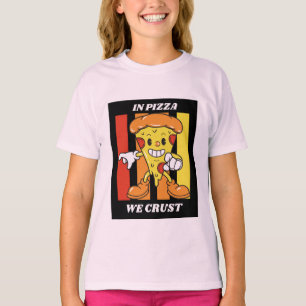 In pizza we crust T-Shirt